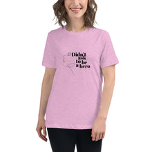 Load image into Gallery viewer, Didn&#39;t Ask to be a Hero: Women&#39;s Relaxed T-Shirt
