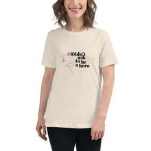 Load image into Gallery viewer, Didn&#39;t Ask to be a Hero: Women&#39;s Relaxed T-Shirt
